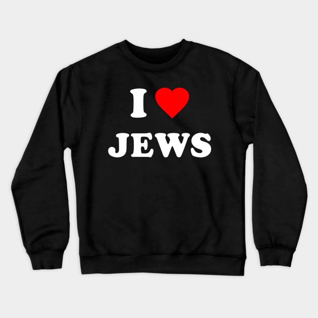 I Love Jews Crewneck Sweatshirt by Flippin' Sweet Gear